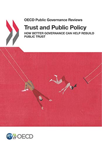 Oecd Public Governance Reviews Trust and Public Policy: How Better Governance Can Help Rebuild Public Trust: Edition 2017